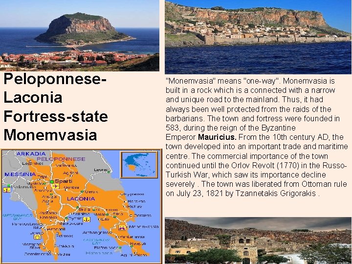 Peloponnese. Laconia Fortress-state Monemvasia "Monemvasia" means "one-way". Monemvasia is built in a rock which