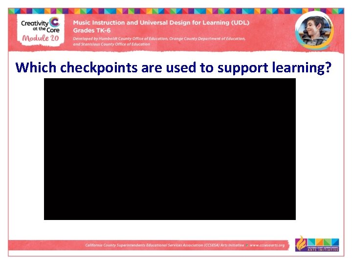 Which checkpoints are used to support learning? 