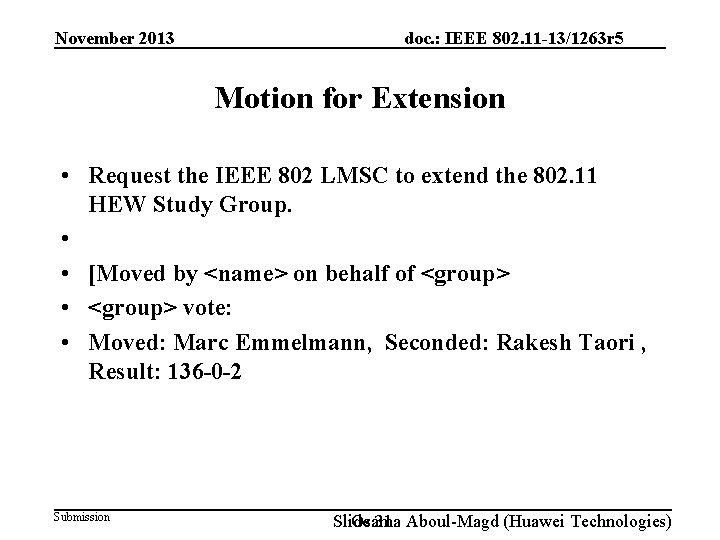 November 2013 doc. : IEEE 802. 11 -13/1263 r 5 Motion for Extension •