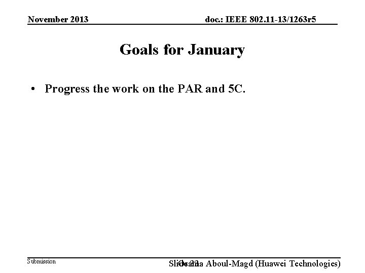 November 2013 doc. : IEEE 802. 11 -13/1263 r 5 Goals for January •