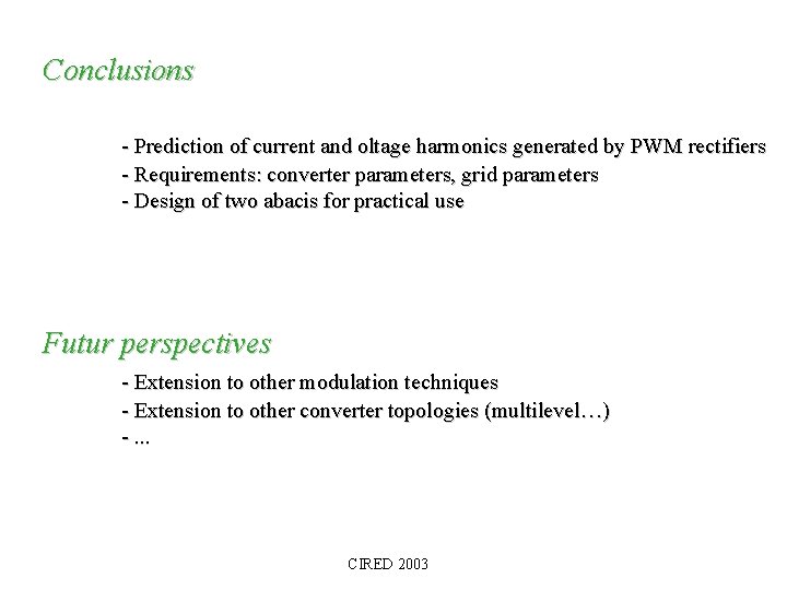 Conclusions - Prediction of current and oltage harmonics generated by PWM rectifiers - Requirements: