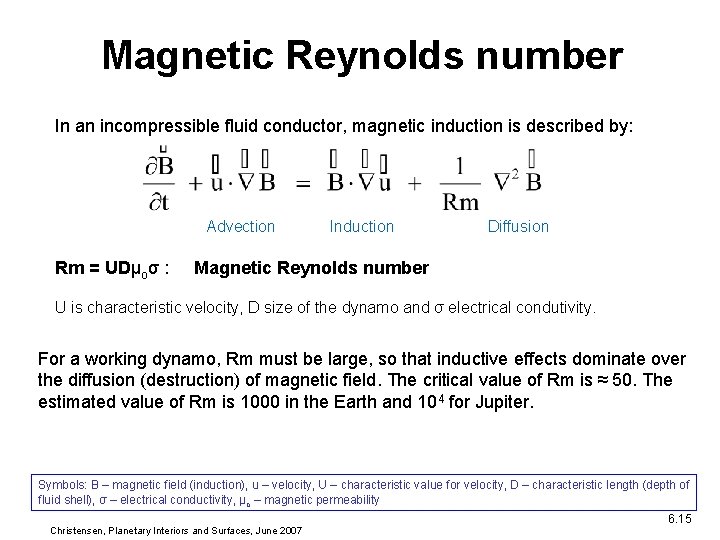 Magnetic Reynolds number In an incompressible fluid conductor, magnetic induction is described by: Advection