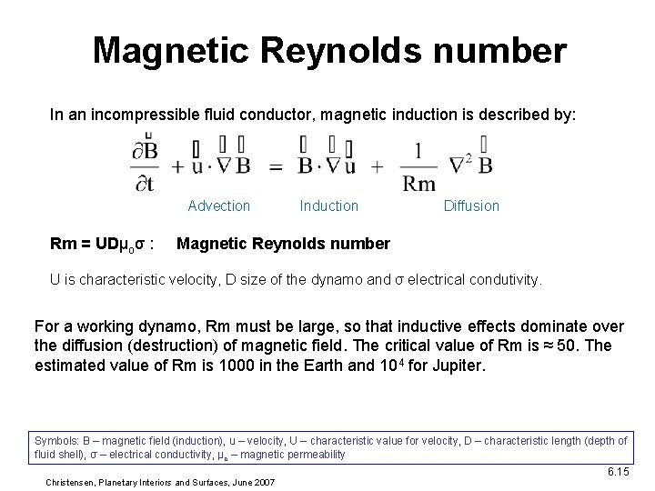 Magnetic Reynolds number In an incompressible fluid conductor, magnetic induction is described by: Advection Magnetic Reynolds number In an incompressible fluid conductor, magnetic induction is described by: Advection