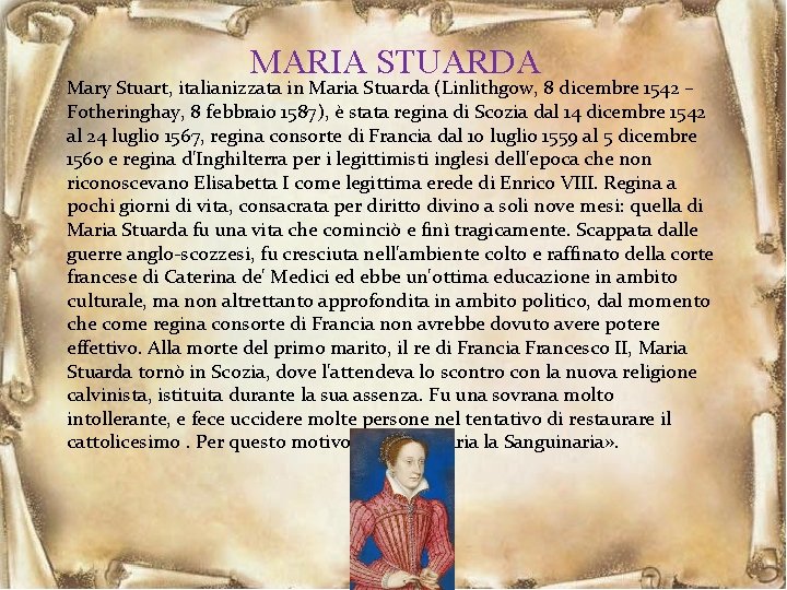 MARIA STUARDA Mary Stuart, italianizzata in Maria Stuarda (Linlithgow, 8 dicembre 1542 – Fotheringhay,