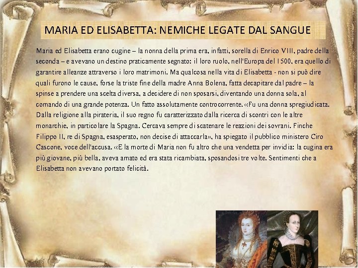 MARIA ED ELISABETTA: NEMICHE LEGATE DAL SANGUE Maria ed Elisabetta erano cugine – la