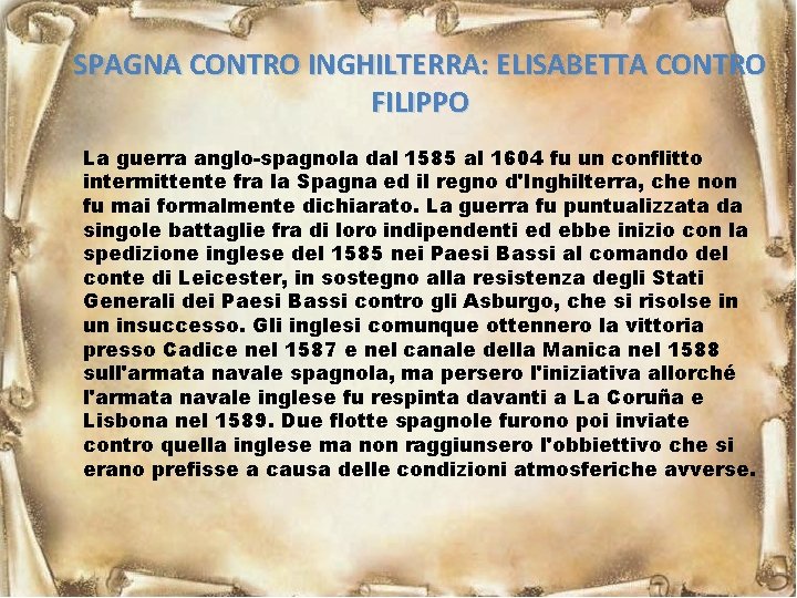 SPAGNA CONTRO INGHILTERRA: ELISABETTA CONTRO FILIPPO La guerra anglo-spagnola dal 1585 al 1604 fu