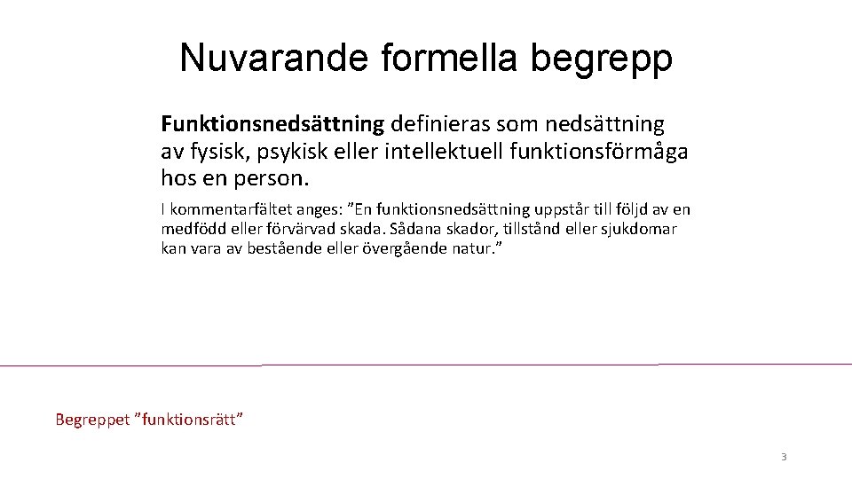 Nuvarande formella begrepp Funktionsnedsättning definieras som nedsättning av fysisk, psykisk eller intellektuell funktionsförmåga hos