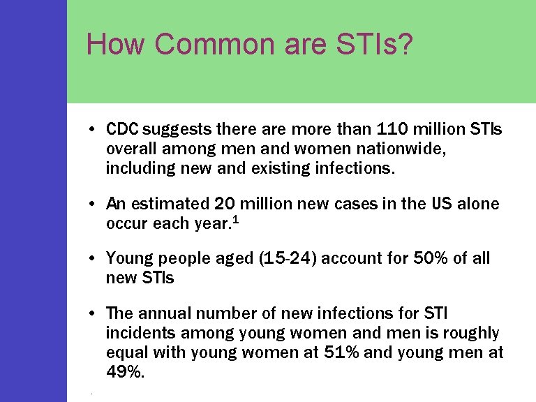 How Common are STIs? • CDC suggests there are more than 110 million STIs