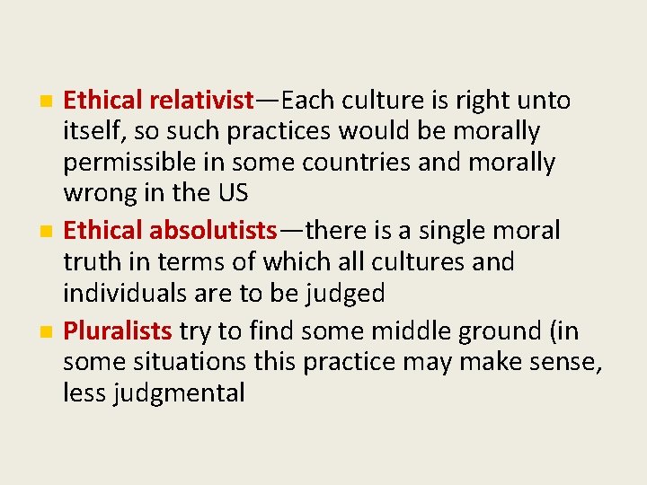  Ethical relativist—Each culture is right unto itself, so such practices would be morally