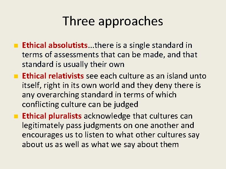 Three approaches Ethical absolutists. . . there is a single standard in terms of
