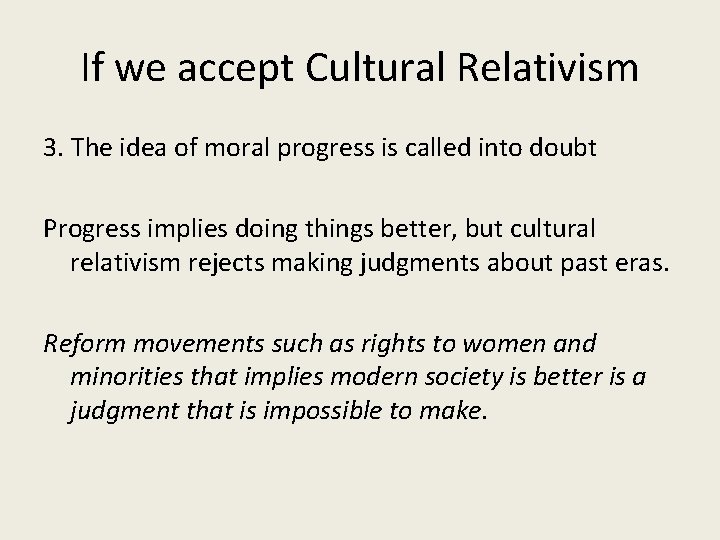 If we accept Cultural Relativism 3. The idea of moral progress is called into