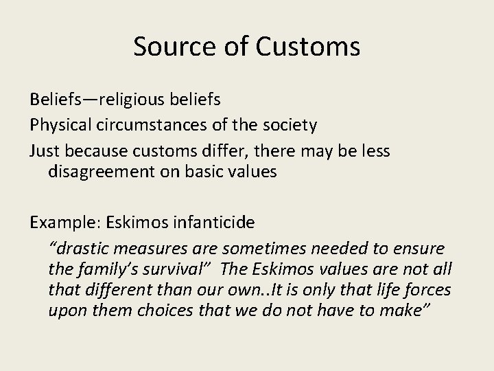 Source of Customs Beliefs—religious beliefs Physical circumstances of the society Just because customs differ,