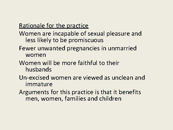 Rationale for the practice Women are incapable of sexual pleasure and less likely to