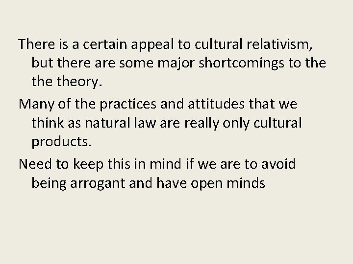 There is a certain appeal to cultural relativism, but there are some major shortcomings