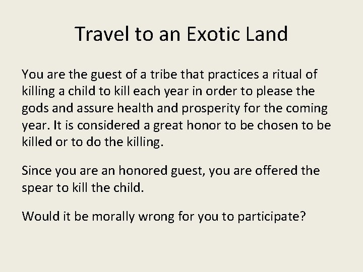 Travel to an Exotic Land You are the guest of a tribe that practices