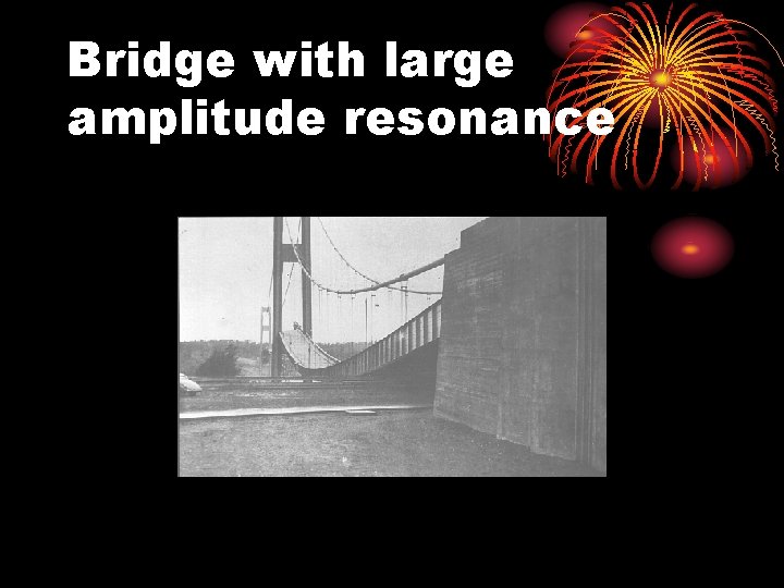 Bridge with large amplitude resonance 