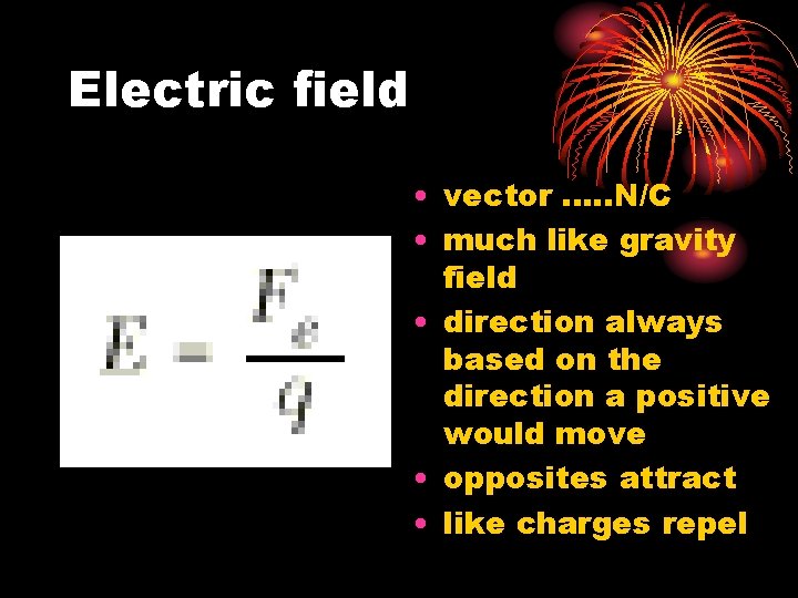 Electric field • vector. . . N/C • much like gravity field • direction