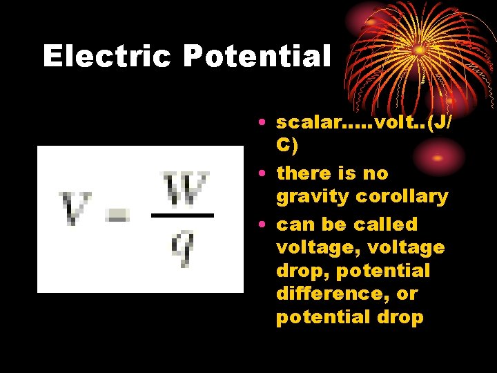 Electric Potential • scalar. . . volt. . (J/ C) • there is no