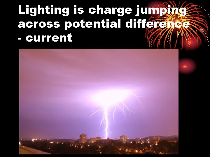 Lighting is charge jumping across potential difference - current 