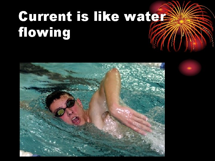 Current is like water flowing 