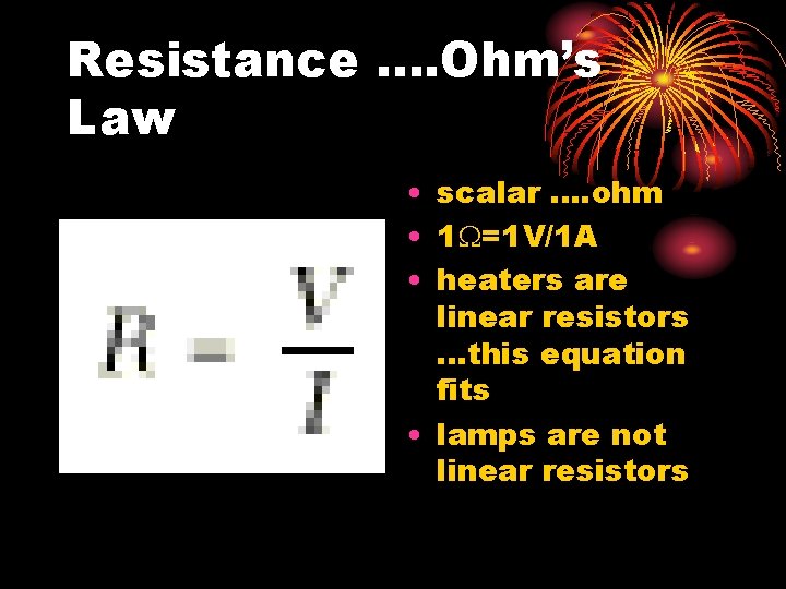 Resistance. . Ohm’s Law • scalar. . ohm • 1 W=1 V/1 A •