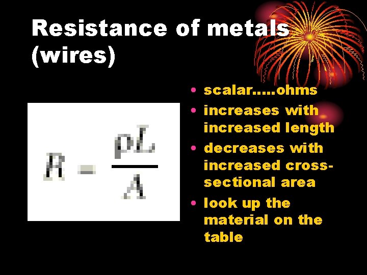 Resistance of metals (wires) • scalar. . . ohms • increases with increased length