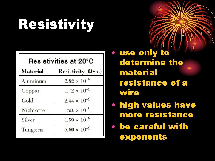 Resistivity • use only to determine the material resistance of a wire • high