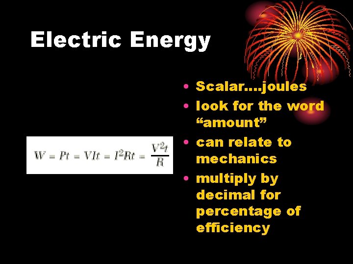 Electric Energy • Scalar. . joules • look for the word “amount” • can