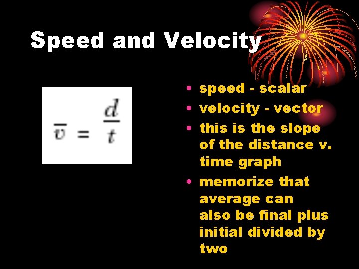 Speed and Velocity • speed - scalar • velocity - vector • this is