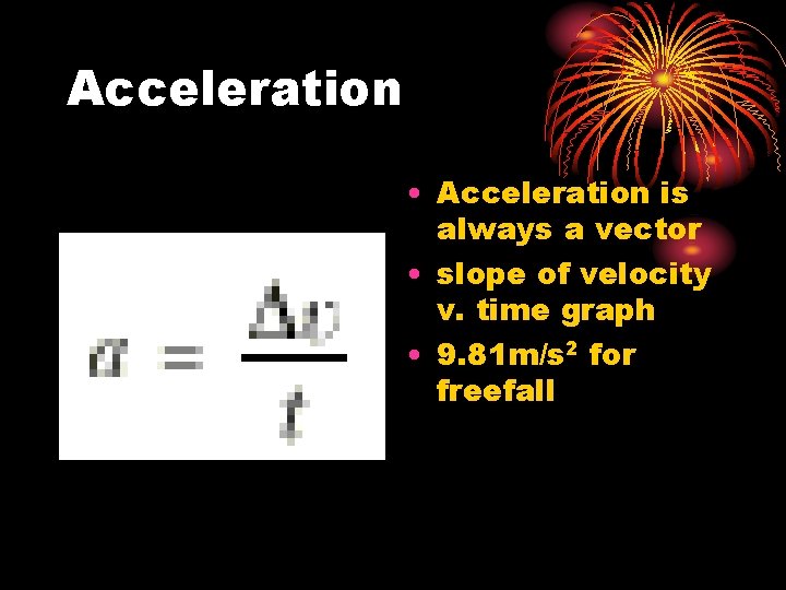 Acceleration • Acceleration is always a vector • slope of velocity v. time graph