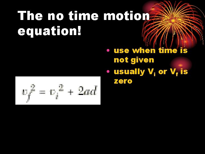 The no time motion equation! • use when time is not given • usually
