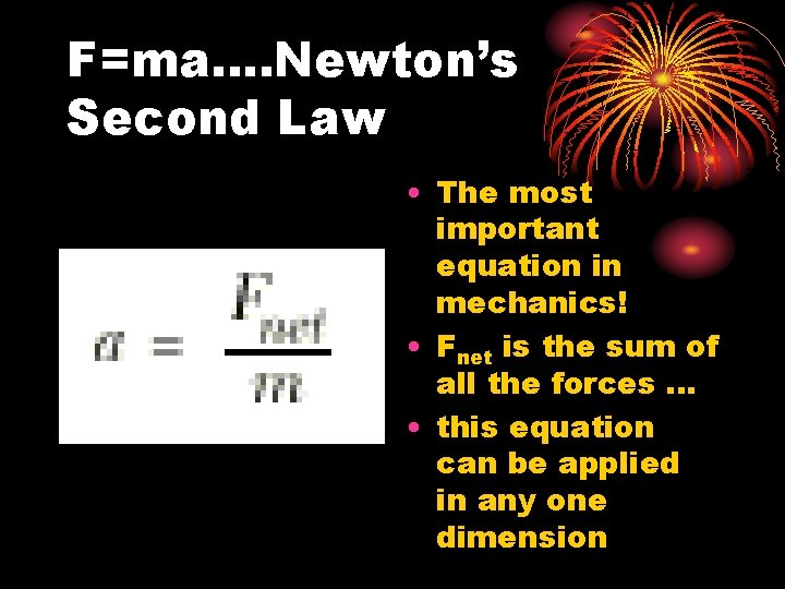 F=ma. . Newton’s Second Law • The most important equation in mechanics! • Fnet