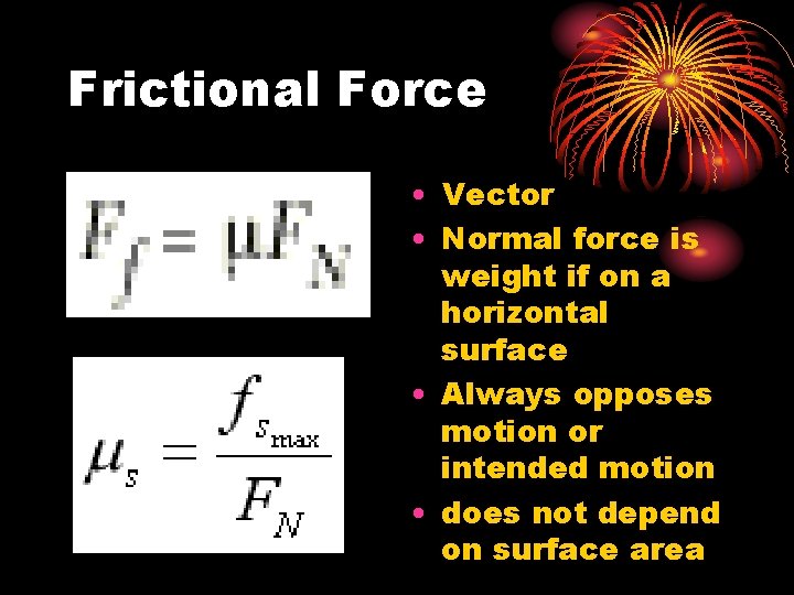 Frictional Force • Vector • Normal force is weight if on a horizontal surface