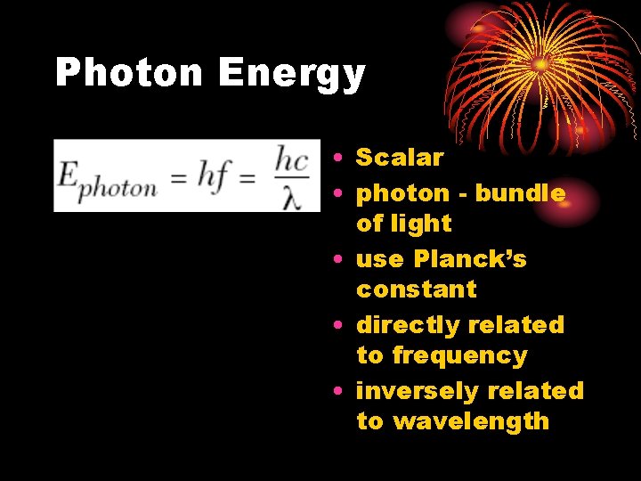 Photon Energy • Scalar • photon - bundle of light • use Planck’s constant