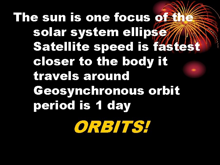 The sun is one focus of the solar system ellipse Satellite speed is fastest