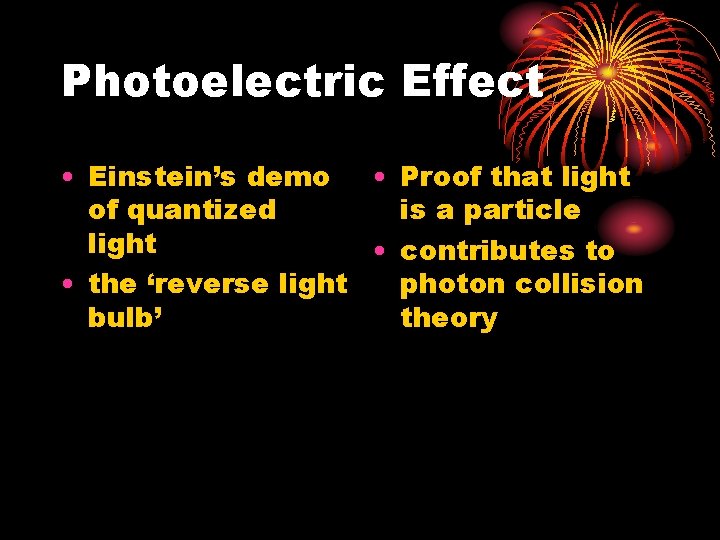 Photoelectric Effect • Einstein’s demo • Proof that light of quantized is a particle