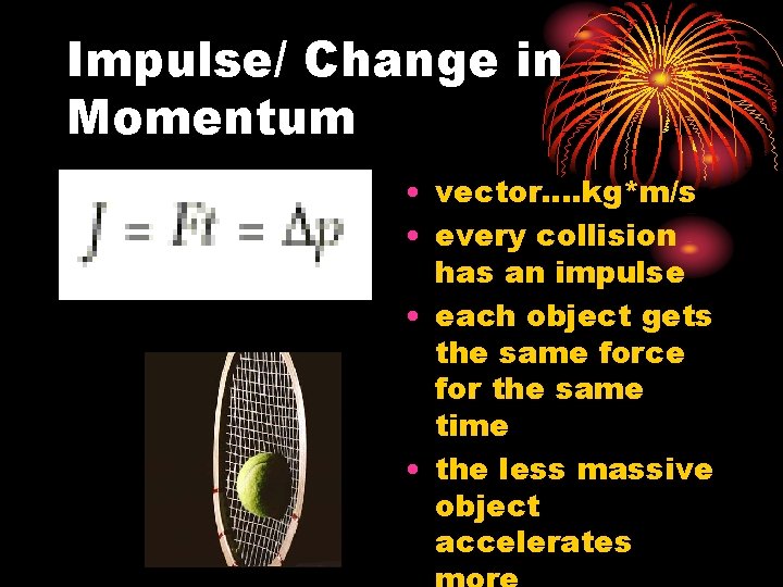 Impulse/ Change in Momentum • vector. . kg*m/s • every collision has an impulse