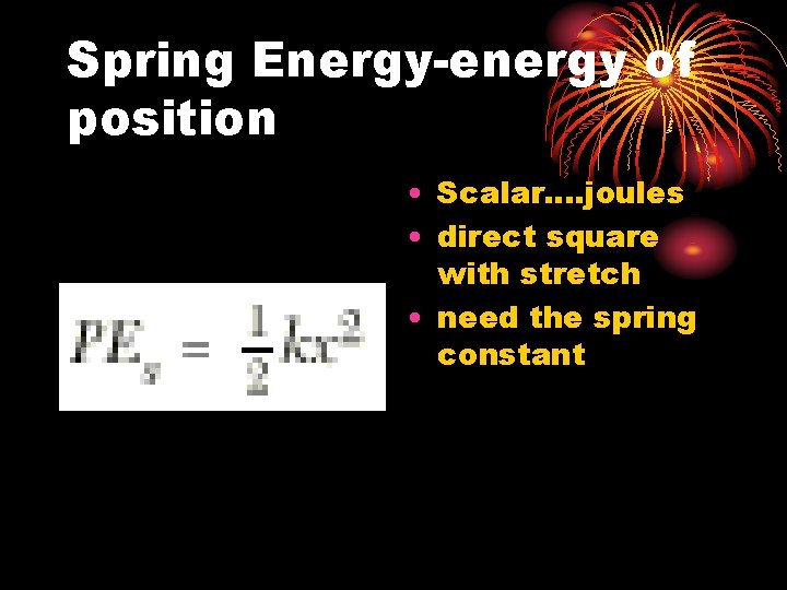 Spring Energy-energy of position • Scalar. . joules • direct square with stretch •