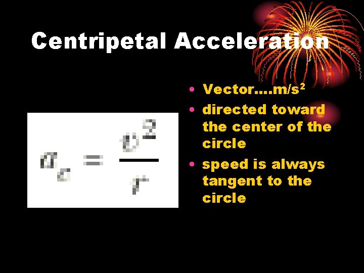 Centripetal Acceleration • Vector. . m/s 2 • directed toward the center of the