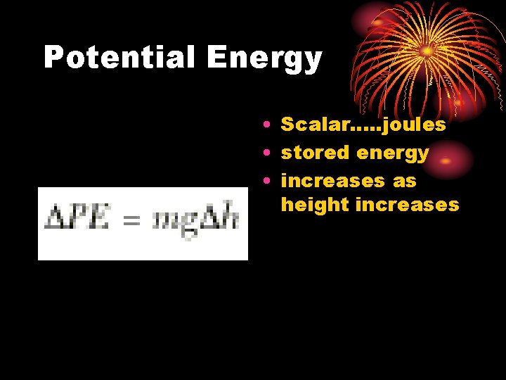 Potential Energy • Scalar. . . joules • stored energy • increases as height