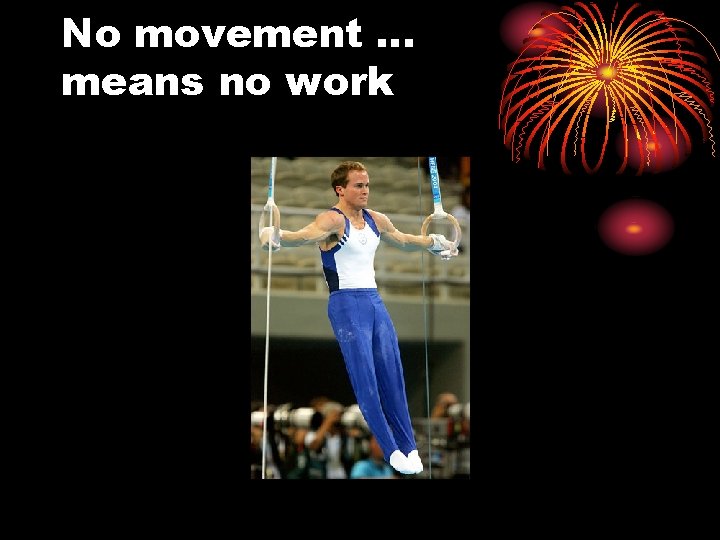 No movement … means no work 