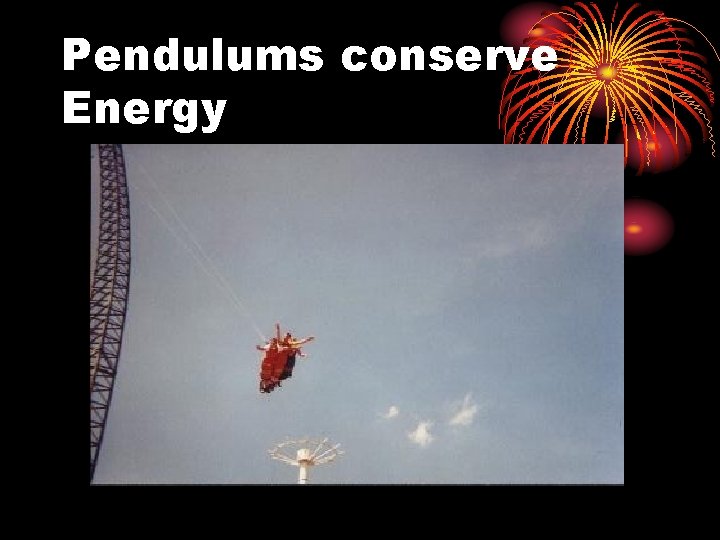 Pendulums conserve Energy 