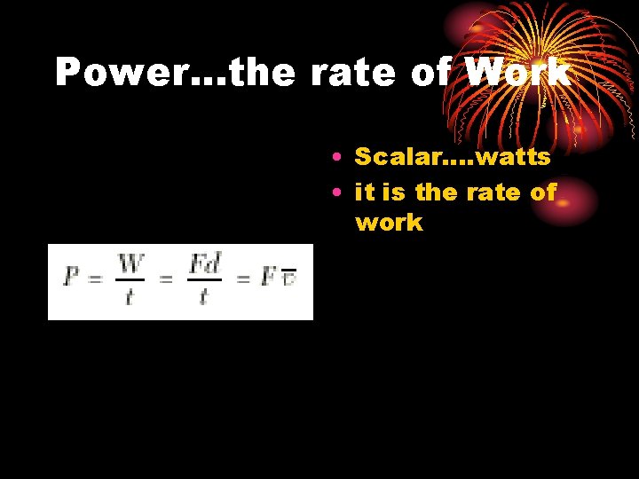 Power. . . the rate of Work • Scalar. . watts • it is