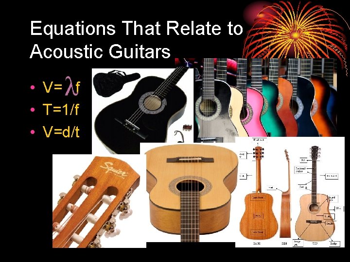 Equations That Relate to Acoustic Guitars • V= f • T=1/f • V=d/t 