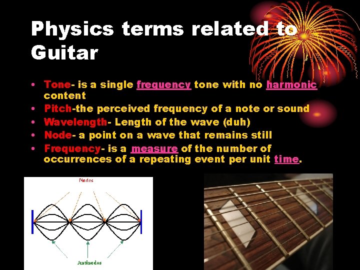 Physics terms related to Guitar • Tone- is a single frequency tone with no