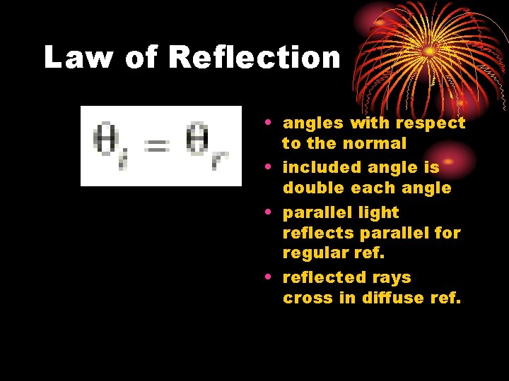 Law of Reflection • angles with respect to the normal • included angle is