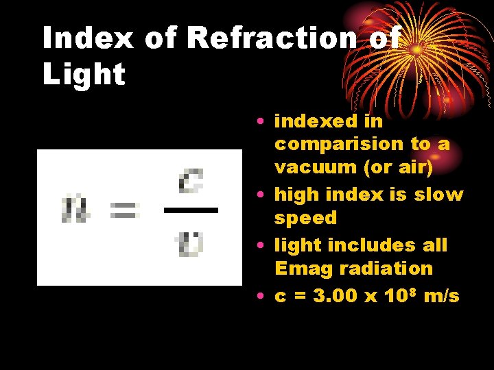 Index of Refraction of Light • indexed in comparision to a vacuum (or air)