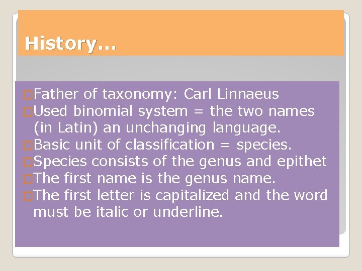 History… �Father of taxonomy: Carl Linnaeus �Used binomial system = the two names (in History… �Father of taxonomy: Carl Linnaeus �Used binomial system = the two names (in