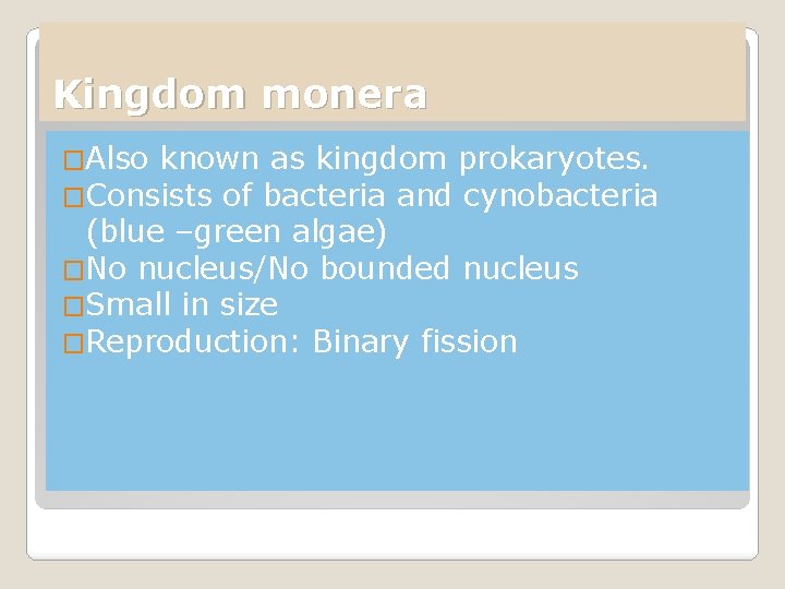 Kingdom monera �Also known as kingdom prokaryotes. �Consists of bacteria and cynobacteria (blue –green Kingdom monera �Also known as kingdom prokaryotes. �Consists of bacteria and cynobacteria (blue –green