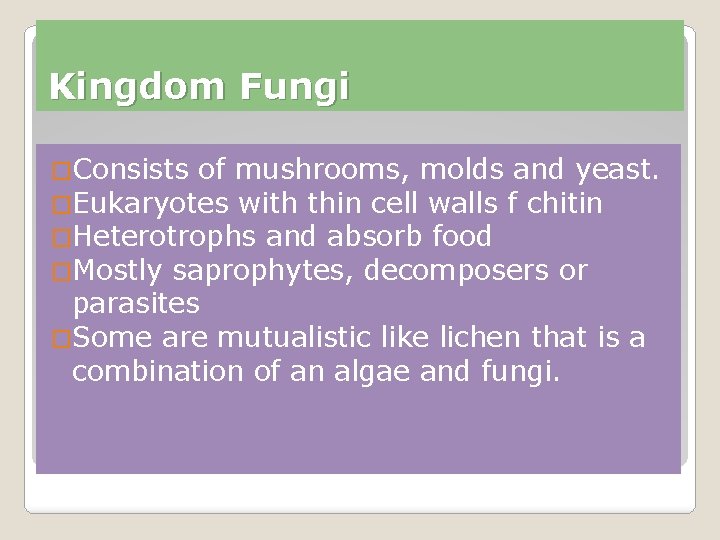 Kingdom Fungi �Consists of mushrooms, molds and yeast. �Eukaryotes with thin cell walls f Kingdom Fungi �Consists of mushrooms, molds and yeast. �Eukaryotes with thin cell walls f